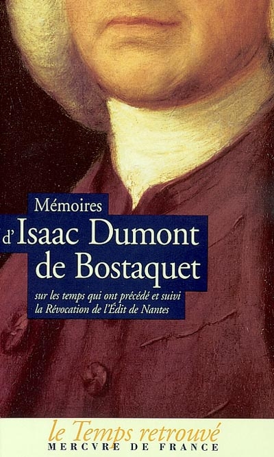 Mémoires d'Isaac Dumont de Bostaquet : sur les temps qui ont précédé et suivi la Révocation de l'Edit de Nantes