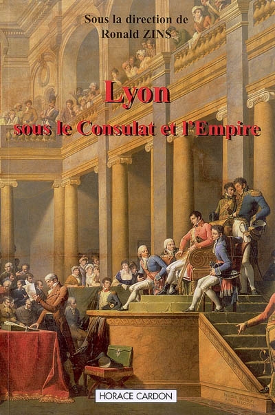 Lyon sous le Consulat et l'Empire : actes du colloque de Lyon, 15-16 avril 2005