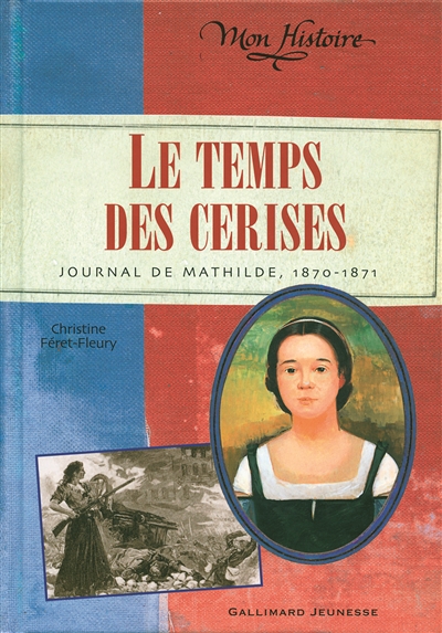 Le temps des cerises : journal de Mathilde, 1870-1871
