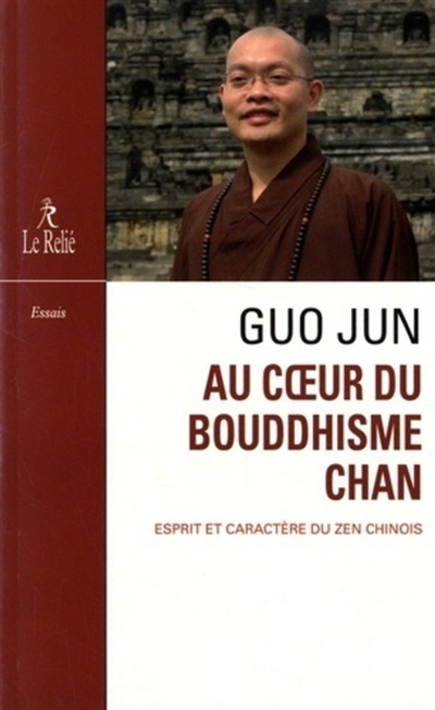 Au coeur du bouddhisme chan : esprit et caractère du zen chinois