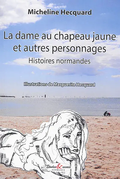 La dame au chapeau jaune : et autres personnages : histoires normandes