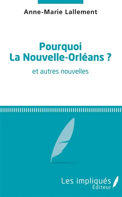 Pourquoi La Nouvelle-Orléans ? : et autres nouvelles