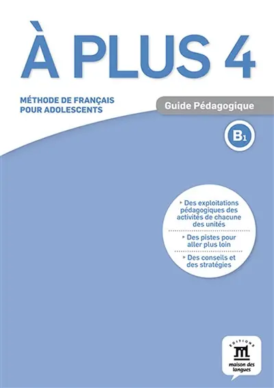 A plus 4 : méthode de français pour adolescents, B1 : guide pédagogique
