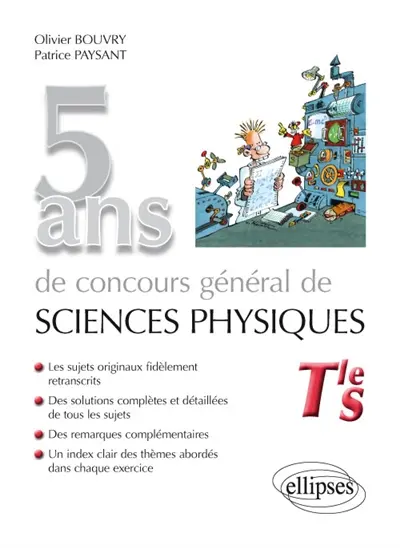 5 ans de concours général de sciences physiques, terminale S : sujets corrigés