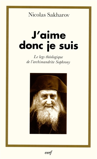 J'aime donc je suis : le legs théologique de l'archimandrite Sophrony