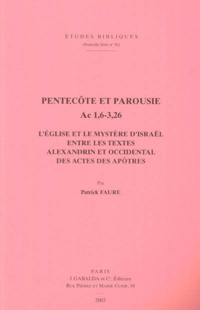 Pentecôte et Parousie, Ac 1,6-3,26 : l'Eglise et le mystère d'Israël entre les textes alexandrin et occidental des Actes des Apôtres