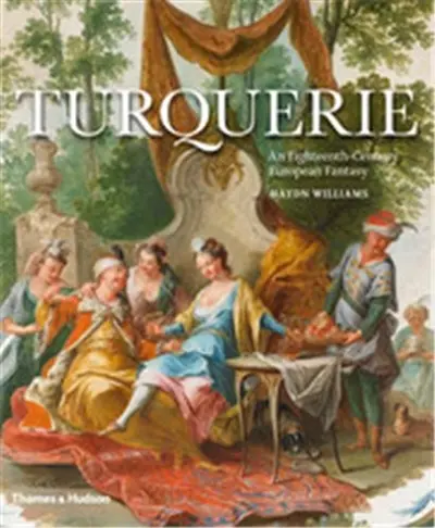 Turquerie An Eighteenth-Century European Fantasy