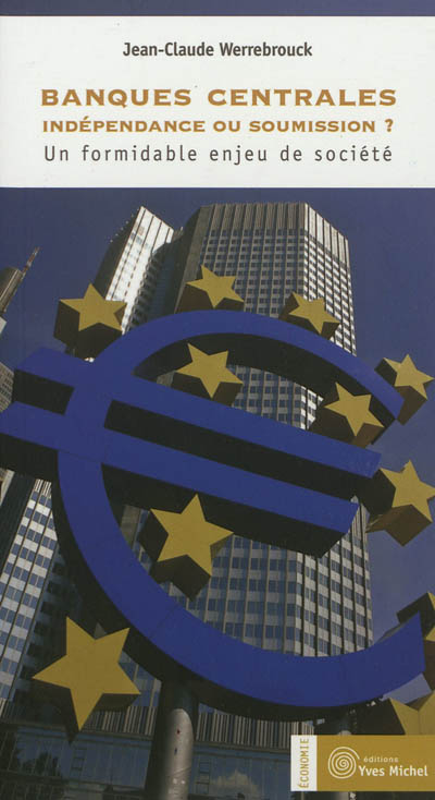 Banques centrales : indépendance ou soumission ? : un formidable enjeu de société