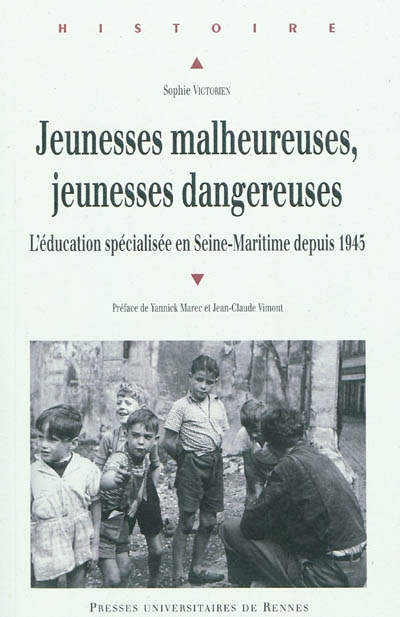 Jeunesses malheureuses, jeunesses dangereuses : l'éducation spécialisée en Seine-Maritime depuis 1945