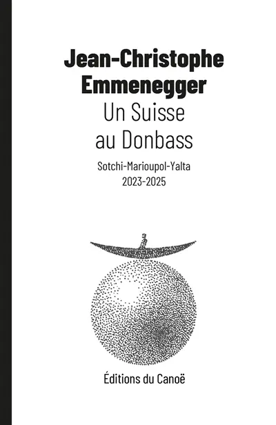 Un Suisse au Donbass : Sotchi-Marioupol-Yalta, 2023-2025