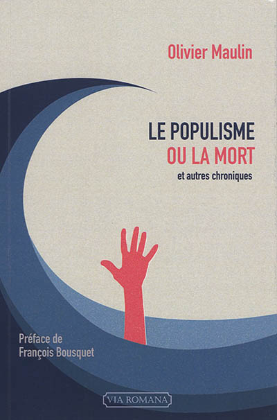 Le populisme ou la mort : et autres chroniques (2012-2016)