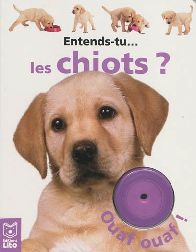 Entends-tu les chiots ? : ouaf ouaf !