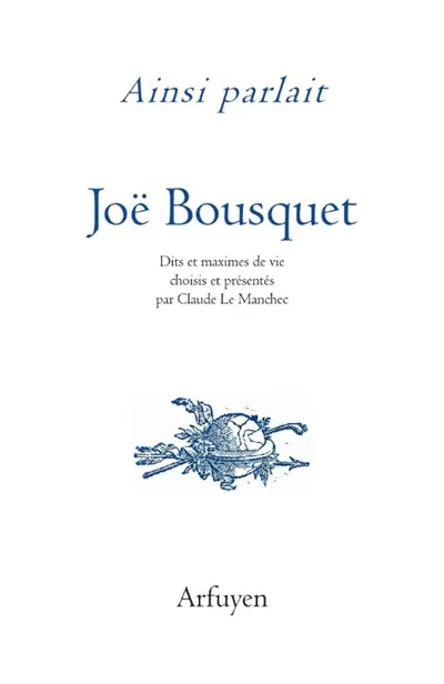 Ainsi parlait Joë Bousquet : dits et maximes de vie