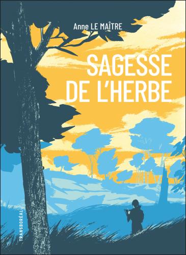 Sagesse de l'herbe : cinq leçons reçues des chemins