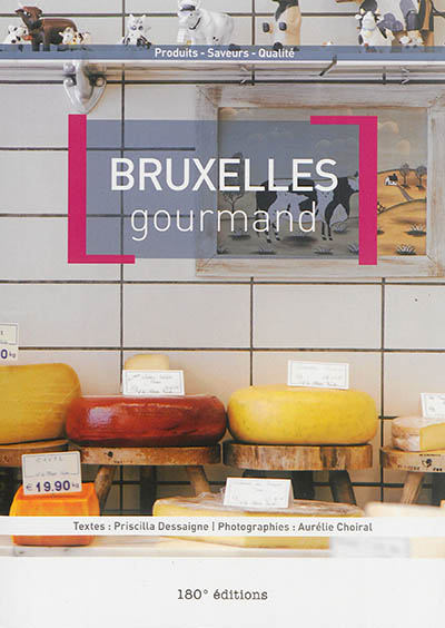 Bruxelles gourmand : produits, saveurs, qualité