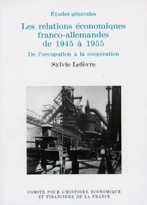 Les relations économiques franco-allemandes de 1945 à 1955 : de l'Occupation à la coopération