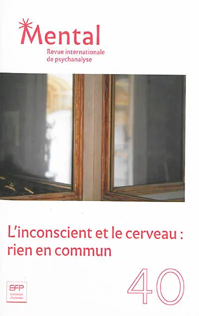 Mental : revue internationale de psychanalyse, n° 40. L'inconscient et le cerveau : rien en commun