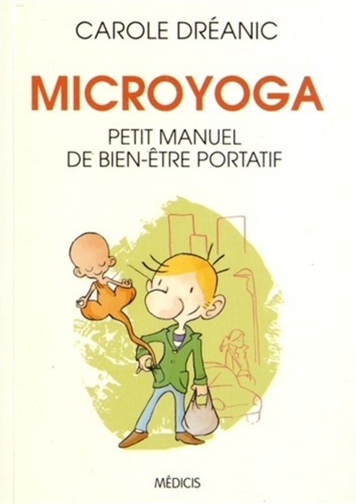 Microyoga : petit manuel de bien-être portatif