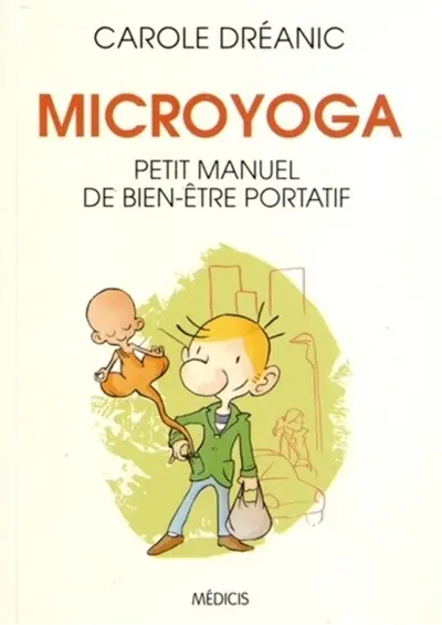 Microyoga : petit manuel de bien-être portatif