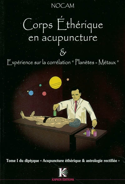 Acupuncture éthérique et astrologie rectifiée. Vol. 1. Corps éthérique en acupuncture et expérience sur la correspondance planètes-métaux
