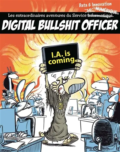Digital bullshit officer : les extraordinaires aventures de la vie du service data & innovation. I.A. is coming