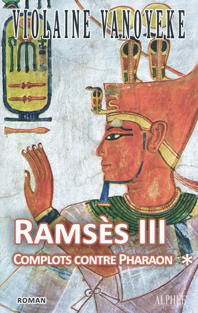 Ramsès III. Vol. 1. Complots contre Pharaon