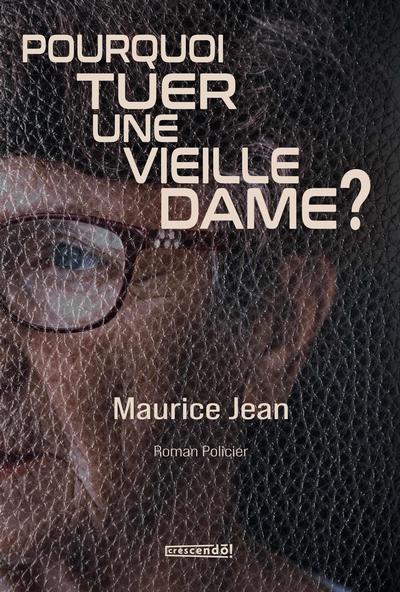 Pourquoi tuer une vieille dame ? : une enquête d'Henri Patenaude