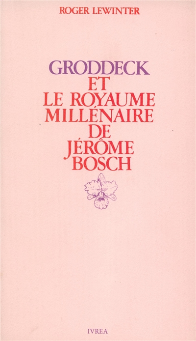 Groddeck et Le Royaume millénaire de Jérôme Bosch : essai sur le paradis en psychanalyse
