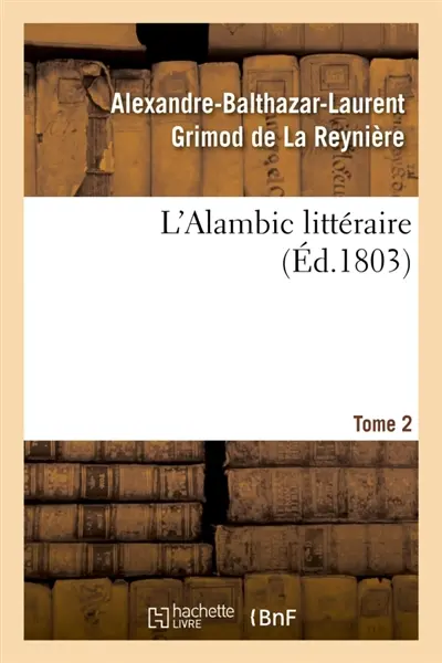 L'Alambic littéraire. Tome 2 : ou Analyses raisonnées d'un grand nombre d'ouvrages publiés récemment