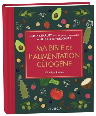 Ma bible de l'alimentation cétogène : 100 % hypotoxique