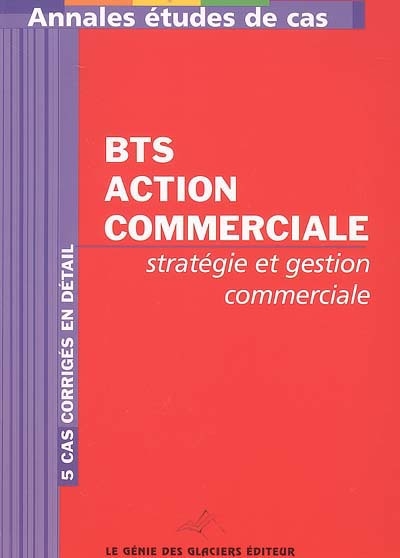Annales stratégie et gestion commerciale : études de cas BTS action commerciale