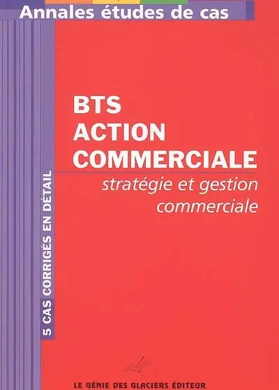 Annales stratégie et gestion commerciale : études de cas BTS action commerciale
