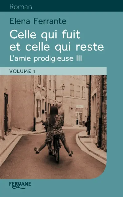 L'amie prodigieuse. Vol. 3. Celle qui fuit et celle qui reste