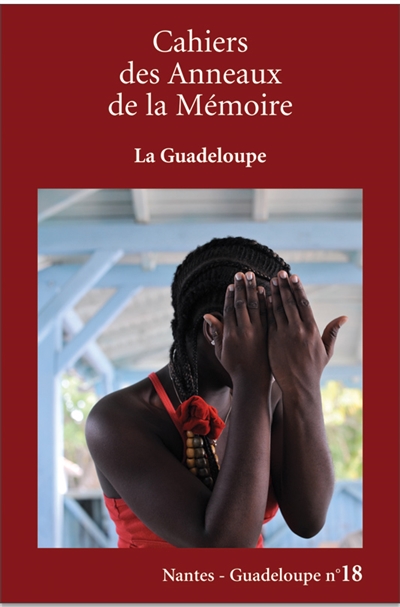 Cahiers des Anneaux de la mémoire, n° 18. La Guadeloupe