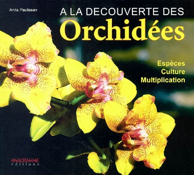 A la découverte des orchidées : espèces, culture, multiplication