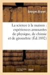 La science à la maison : expériences amusantes de physique, de chimie et de géométrie, (Ed.1892)