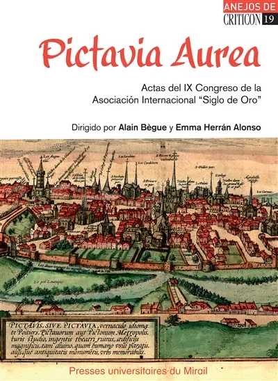Pictavia aurea : actas del IX Congreso de la asociacion internacional Siglo de Oro : Poitiers, 11-15 de julio de 2011