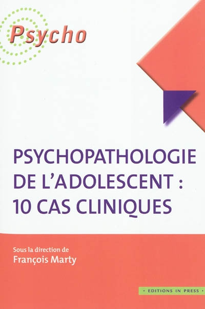 Psychopathologie de l'adolescent : 10 cas cliniques