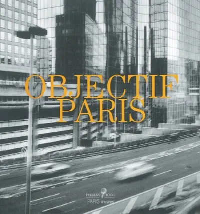 Objectif Paris : images de la ville à travers cinq collections photographiques parisiennes