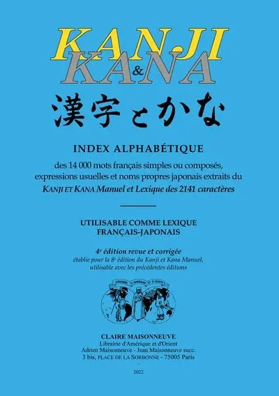 Kanji & kana : index alphabétique des 14.000 mots français simples ou composés, expressions usuelles et noms propres japonais extraits du Kanji et kana manuel et lexique des 2.141 caractères : utilisable comme lexique français-japonais