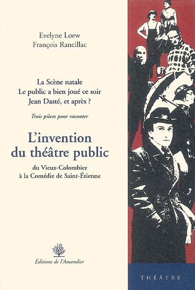 L'invention du théâtre public : du Vieux-Colombier à la Comédie de Saint-Etienne