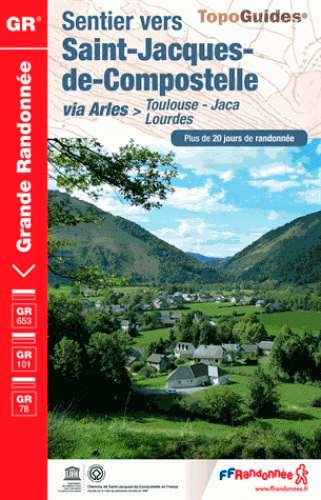 Sentier vers Saint-Jacques-de-Compostelle : via Arles, Toulouse-Jaca-Lourdes, GR 653, GR 101, GR 78 : plus de 20 jours de randonnée