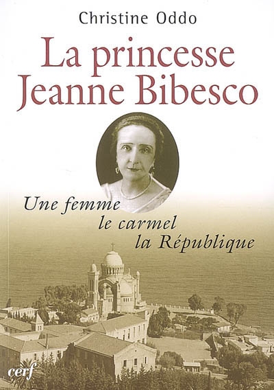 La princesse Jeanne Bibesco : une femme, le carmel, la République : mémoires apocryphes