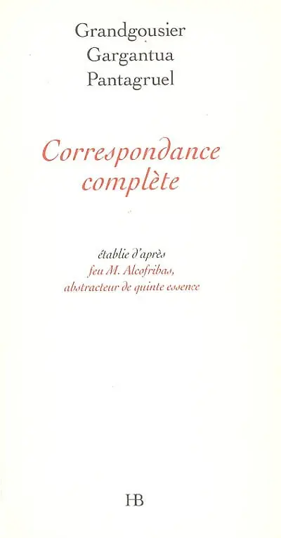 Grandgousier, Gargantua, Pantagruel : correspondance complète