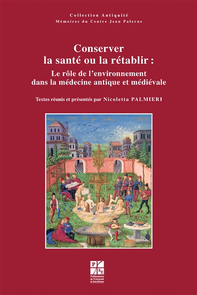 Conserver la santé ou la rétablir : le rôle de l'environnement dans la médecine antique et médiévale : actes du Colloque international, Saint-Etienne, 23-24 octobre 2008