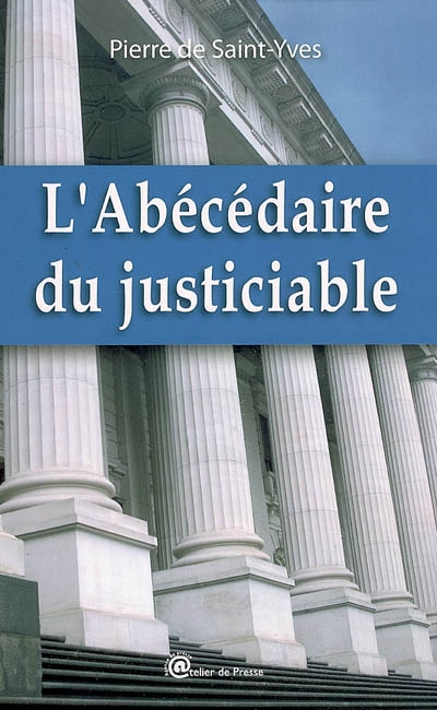 L'abécédaire du justiciable : plus de 300 termes juridiques avec leurs explications à la portée de tous