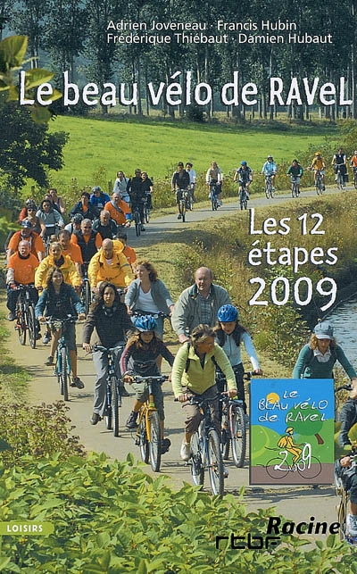 Le beau vélo de RAVel : les 12 étapes 2009 : lacs de l'eau d'Heure, Eupen, Estaimpuis, Ans, Seneffe, Corbais, Namur, Amnéville-les-Thermes, Durbuy, Arlon, Ottignies-Louvain-la-Neuve et Bruxelles