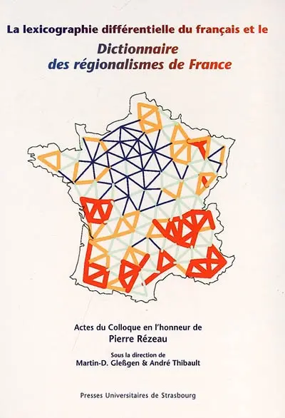 La lexicographie différentielle du français et le Dictionnaire des régionalismes de France : actes du colloque en l'honneur de Pierre Rézeau pour son soixante-cinquième anniversaire, Strasbourg, Université Marc Bloch, 20-22 juin 2003