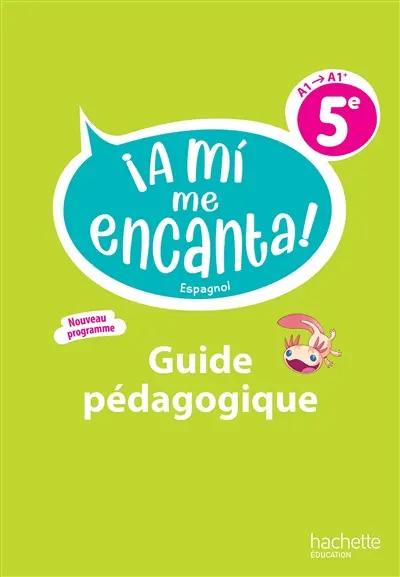 A mi me encanta ! espagnol LV2 5e, A1-A1+, cycle 4 : guide pédagogique