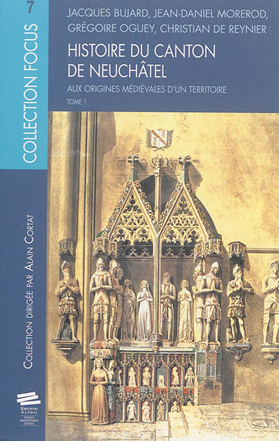Histoire du canton de Neuchâtel. Vol. 1. Aux origines médiévales d'un territoire